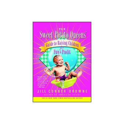 The Sweet Potato Queens Guide to Raising Children for Fun and Profit - by Jill Conner Browne (Paperback)