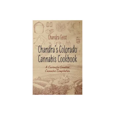 Chandras Colorado Cannabis Cookbook - by Chandra Geist (Paperback)