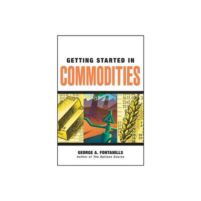 Getting Started in Commodities - (Getting Started In...) by George a Fontanills (Paperback)