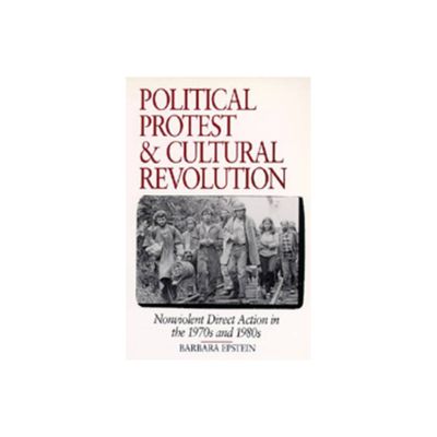 Political Protest and Cultural Revolution - by Barbara Epstein (Paperback)