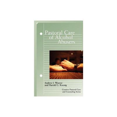 Pastoral Care of Alcohol Abusers - (Creative Pastoral Care and Counseling) by Harold G Koenig (Paperback)