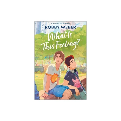 What Is This Feeling? - by Robby Weber (Hardcover)