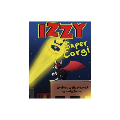 Izzy the Super Corgi - by Kady Toole (Paperback)