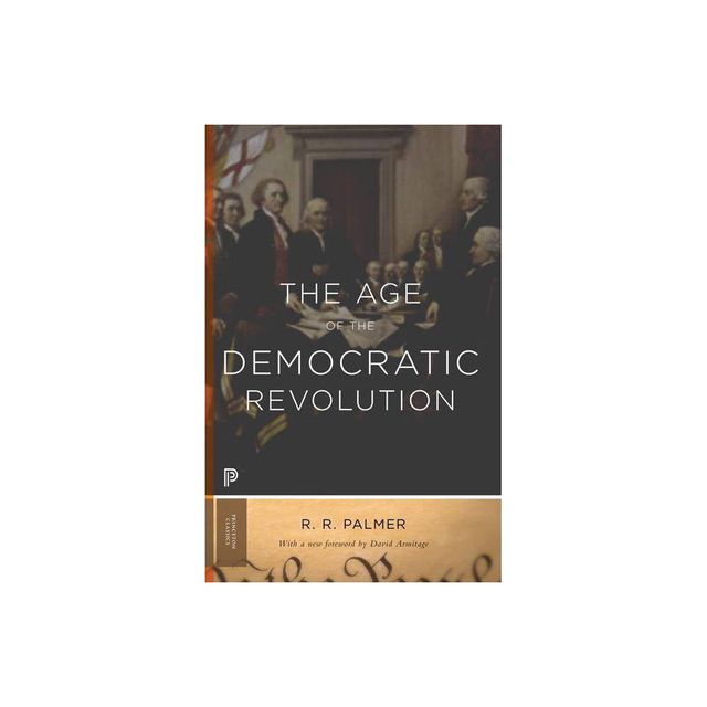 The Age of the Democratic Revolution - (Princeton Classics) by R R Palmer (Paperback)