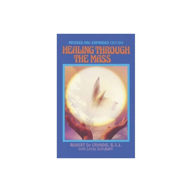 Healing Through the Mass - by Robert de Grandis (Paperback)