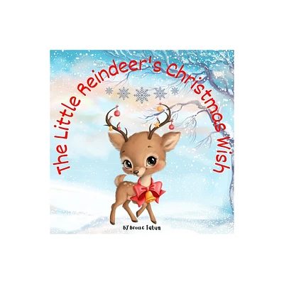 The Little Reindeers Christmas Wish - by Brooke Tatum (Paperback)