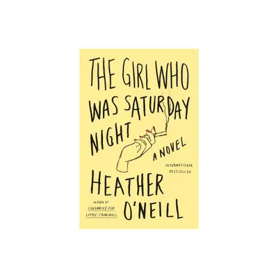 Girl Who Was Saturday Night - by Heather ONeill (Paperback)