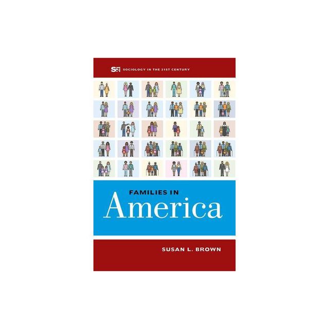 Families in America - (Sociology in the Twenty-First Century) by Susan L Brown (Paperback)