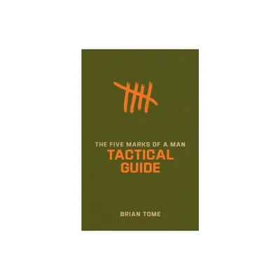 The Five Marks of a Man Tactical Guide - by Brian Tome (Paperback)