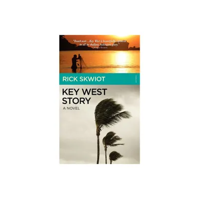 Key West Story - A Novel - by Rick Skwiot (Paperback)