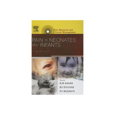 Pain in Neonates and Infants - (Pain Research and Clinical Management) 3rd Edition by K J S Anand & B J Stevens & Patrick J McGrath (Hardcover)