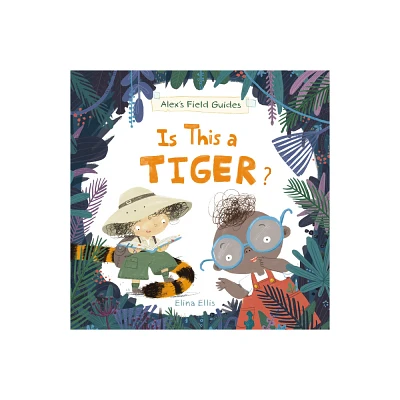 Is This a Tiger? - (Alexs Field Guides) by Elina Ellis (Hardcover)