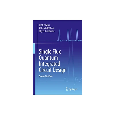 Single Flux Quantum Integrated Circuit Design - 2nd Edition by Gleb Krylov & Tahereh Jabbari & Eby G Friedman (Hardcover)