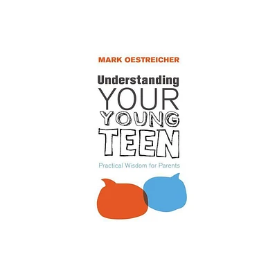 Understanding Your Young Teen - by Mark Oestreicher (Paperback)