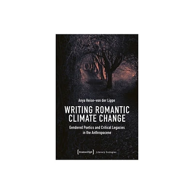 Writing Romantic Climate Change - (Literary Ecologies) by Anya Heise-Von Der Lippe (Paperback)