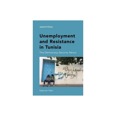 Unemployment and Resistance in Tunisia - (Disruptions) by Saerom Han (Hardcover)