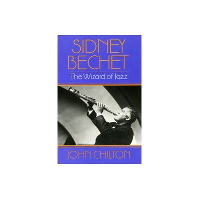 Sidney Bechet - by John Chilton (Paperback)