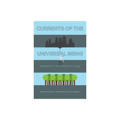 Currents of the Universal Being - by Scott Slovic & James E Bishop & Kyhl Lyndgaard (Paperback)