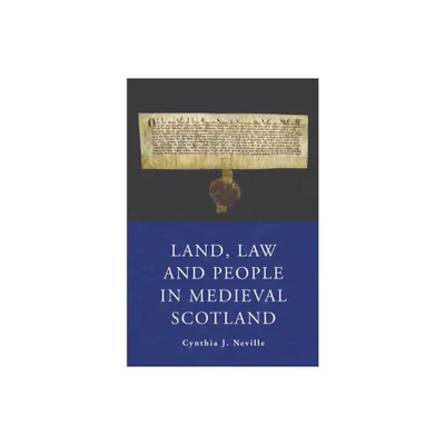 Land, Law and People in Medieval Scotland - by Cynthia J Neville (Paperback)