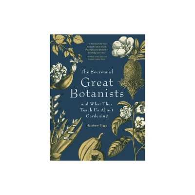 The Secrets of Great Botanists - by Matthew Biggs (Paperback)