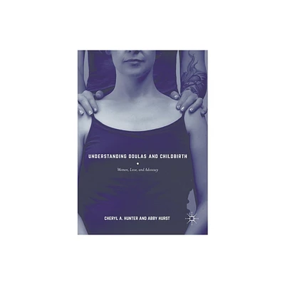 Understanding Doulas and Childbirth - by Cheryl A Hunter & Abby Hurst (Paperback)