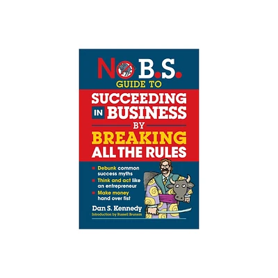 No B.S. Guide to Succeeding in Business by Breaking All the Rules - by Dan S Kennedy (Paperback)