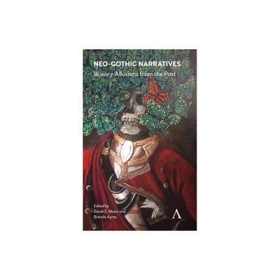 Neo-Gothic Narratives - (Anthem Studies in Gothic Literature) by Sarah E Maier & Brenda Ayres (Hardcover)