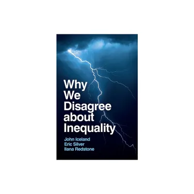 Why We Disagree about Inequality - by John Iceland & Eric Silver & Ilana Redstone (Paperback)