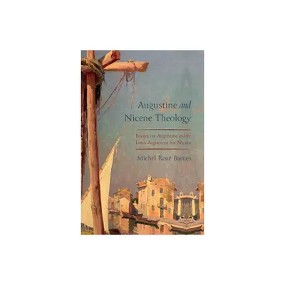 Augustine and Nicene Theology - by Michel Ren Barnes (Paperback)