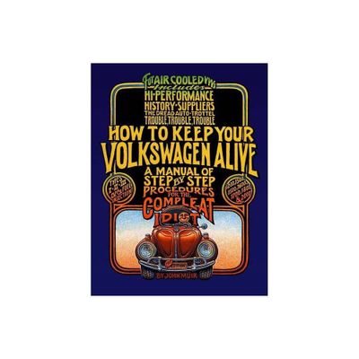 How to Keep Your Volkswagen Alive - 19th Edition by John Muir & Tosh Gregg (Paperback)