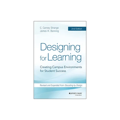 Designing for Learning - 2nd Edition by C Carney Strange & James H Banning (Hardcover)