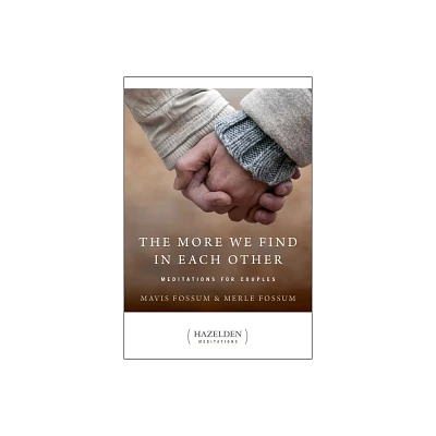 The More We Find in Each Other - (Hazelden Meditations) by Mavis Fossum & Merle Fossum (Paperback)