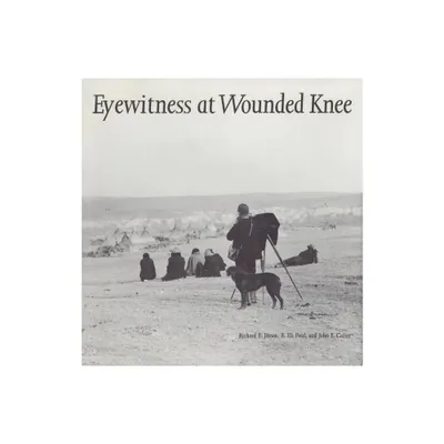 Eyewitness at Wounded Knee - (Great Plains Photography) by Richard E Jensen & R Eli Paul & John E Carter (Paperback)