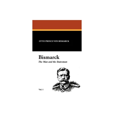 Bismarck - by Otto Prince Von Bismarck (Paperback)