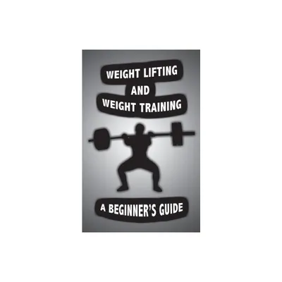 Weight Lifting and Weight Training - by Alan John (Paperback)