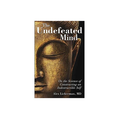 The Undefeated Mind - by Alex Lickerman (Paperback)