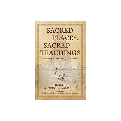 Sacred Places, Sacred Teachings - by Khenchen Konchog Gyaltshen (Paperback)