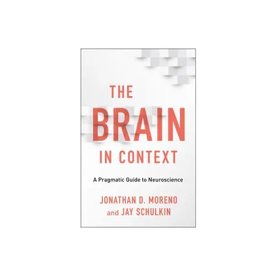 The Brain in Context - by Jonathan D Moreno & Jay Schulkin (Hardcover)