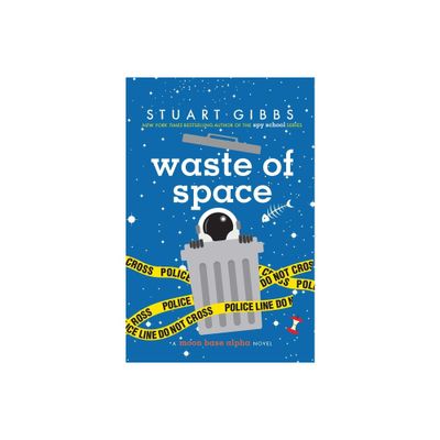 Waste of Space - (Moon Base Alpha) by Stuart Gibbs (Hardcover)