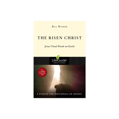 The Risen Christ - (Lifeguide Bible Studies) by Bill Weimer (Paperback)