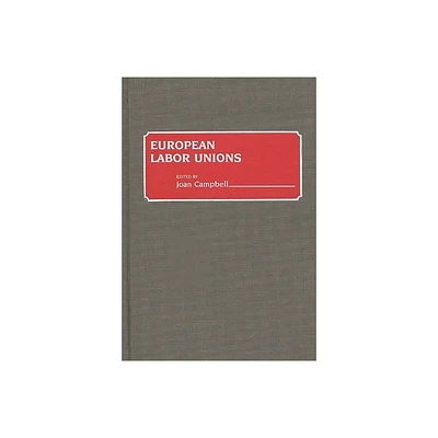 European Labor Unions - by Joan Campbell (Hardcover)