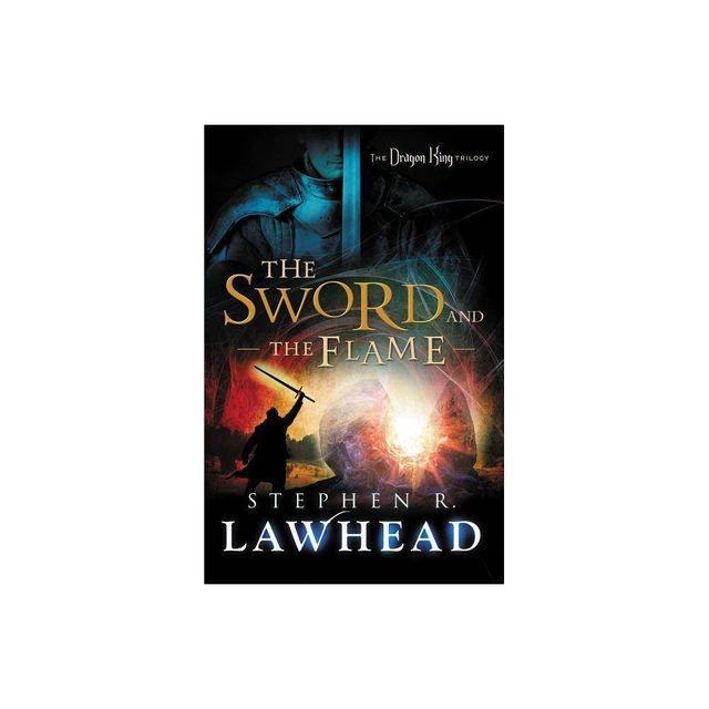 The Sword and the Flame - (Dragon King Trilogy) by Stephen Lawhead (Paperback)