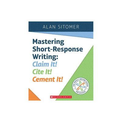 Mastering Short-Response Writing - by Alan Sitomer (Paperback)