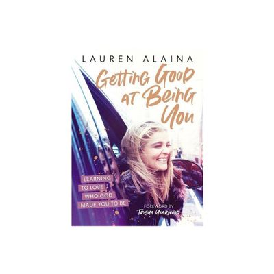 Getting Good at Being You - by Lauren Alaina (Hardcover)