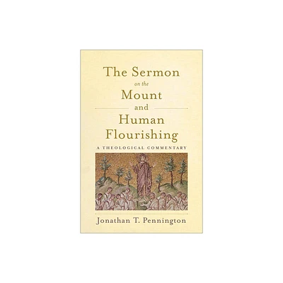 The Sermon on the Mount and Human Flourishing - by Jonathan T Pennington (Paperback)