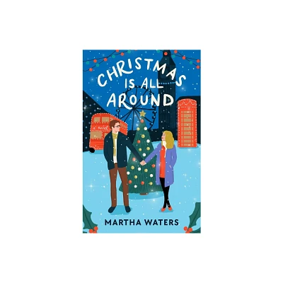 Christmas Is All Around - by Martha Waters (Paperback)