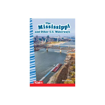 The Mississippi and Other U.S. Waterways - (Social Studies: Informational Text) by David Scott (Paperback)