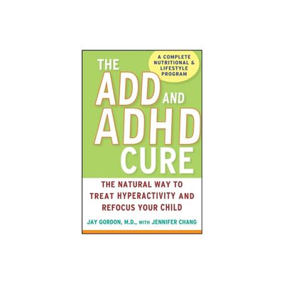 The ADD and ADHD Cure - by Jay Gordon (Hardcover)