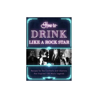 How to Drink Like a Rock Star - by Apollo Publishers (Hardcover)