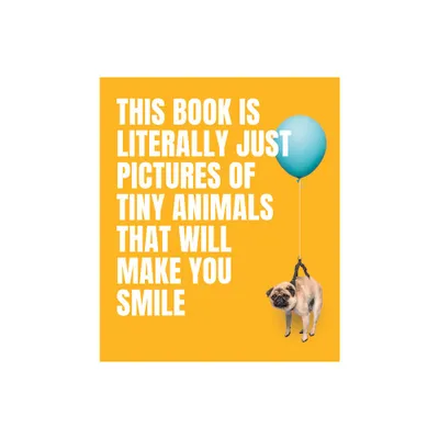 This Book Is Literally Just Pictures of Tiny Animals That Will Make You Smile - by Smith Street Books (Hardcover)